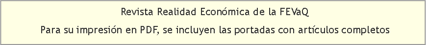 Cuadro de texto: Revista Realidad Econmica de la FEVaQ                                                                                                                 Para su impresin en PDF, se incluyen las portadas con artculos completos